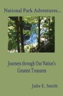 National Park Adventures...: Journeys through Our Nation's Greatest Treasures di Smith edito da LIGHTNING SOURCE INC