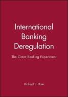 International Banking Deregulation di Richard Dale edito da Wiley-Blackwell