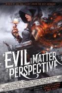 Evil is a Matter of Perspective di R. Scott Bakker, Adrian Tchaikovsky, Bradley P. Beaulieu edito da Grimdark Magazine