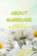 About Marriage: A Spiritual View of Divorce, Marriage & Remarriage di Sheila R. Vitale edito da Living Epistles Ministries
