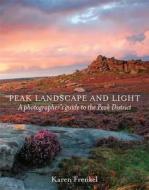 Peak Landscape And Light di Karen Frenkel edito da Frances Lincoln Publishers Ltd