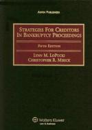 Strategies for Creditors in Bankruptcy Proceedings di Lynn M. LoPucki, Christopher R. Mirick edito da Aspen Publishers