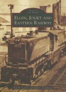 Elgin, Joliet and Eastern Railway di Paul W. Jaenicke, Ralph A. Eisenbrandt edito da ARCADIA PUB (SC)