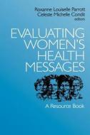 Evaluating Women's Health Messages di Roxanne Parrott edito da SAGE Publications, Inc