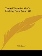 Tunnel Thru the Air or Looking Back from 1940 di W. D. Gann edito da Kessinger Publishing