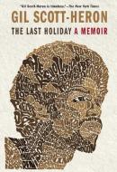 The Last Holiday: A Memoir di Gil Scott-Heron edito da CANONGATE US