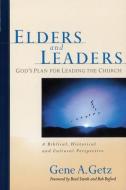 Elders and Leaders: God's Plan for Leading the Church: A Biblical, Historical and Cultural Perspective di Gene A. Getz edito da MOODY PUBL