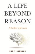 A Life Beyond Reason di Chris Gabbard edito da Beacon Press