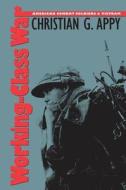Working-Class War: American Combat Soldiers and Vietnam di Christian G. Appy edito da University of North Carolina Press