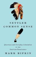 Settler Common Sense di Mark Rifkin edito da University of Minnesota Press