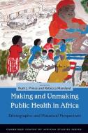 Making and Unmaking Public Health in Africa edito da Ohio University Press
