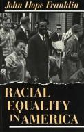 Racial Equality in America di John Hope Franklin edito da UNIV OF MISSOURI PR