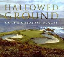 Hallowed Ground Golfs Great Places di JAIME DIAZ edito da Melia Publishing Services Ltd