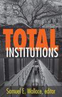 Total Institutions di Samuel E. Wallace edito da Taylor & Francis Inc