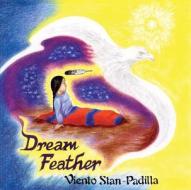 Dream Feather di Stan Padilla, Viento Stan-Padilla edito da Book Publishing Company (TN)