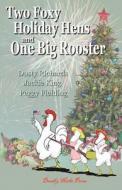 Two Foxy Holiday Hens and One Big Rooster di Dusty Richards, Jackie King, Peggy Fielding edito da Deadly Niche Press