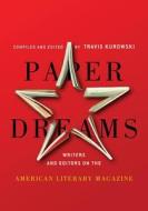 Paper Dreams: Writers and Editors on the American Literary Magazine edito da Atticus Books