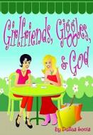 Girlfriends, Giggles, & God di Dallas Louis edito da Anomalos Publishing