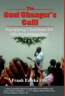 The Soul Changer's Call! Equipping Christians for Effective Evangelism di Frank Emeka Obi edito da Global Mark Makers