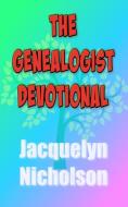 THE GENEALOGIST DEVOTIONAL di JACQUELYN NICHOLSON edito da LIGHTNING SOURCE UK LTD