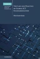 The Law And Practice Of Global ICT Standardization di Olia Kanevskaia edito da Cambridge University Press