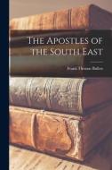The Apostles of the South East [microform] di Frank Thomas Bullen edito da LIGHTNING SOURCE INC