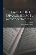 Primer Libro De Español Segun El Método Natural di James Henry Worman edito da LEGARE STREET PR