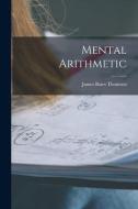 Mental Arithmetic di James Bates Thomson edito da LEGARE STREET PR