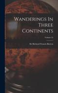 Wanderings In Three Continents; Volume 25 edito da LEGARE STREET PR