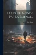 La Fin Du Monde Par La Science... di Eug Huzar edito da LEGARE STREET PR