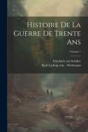 Histoire De La Guerre De Trente Ans; Volume 1 di Friedrich von Schiller edito da LEGARE STREET PR
