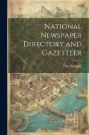 National Newspaper Directory and Gazetteer di Firm Pettingill edito da LEGARE STREET PR