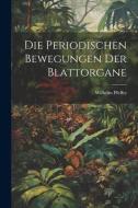 Die Periodischen Bewegungen der Blattorgane di Wilhelm Pfeffer edito da LEGARE STREET PR
