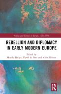 Rebellion And Diplomacy In Early Modern Europe edito da Taylor & Francis Ltd