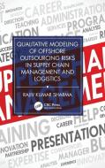 Qualitative Modeling Of Offshore Outsourcing Risks In Supply Chain Management And Logistics di Rajiv Kumar Sharma edito da Taylor & Francis Ltd