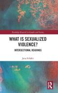 What Is Sexualized Violence? di Jana Schafer edito da Taylor & Francis Ltd