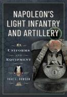 Napoleon's Light Infantry and Artillery di Paul L Dawson edito da Pen & Sword Books