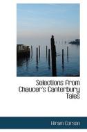 Selections From Chaucer's Canterbury Tales di Hiram Corson edito da Bibliolife