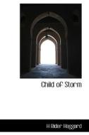 Child of Storm di H Rider Haggard edito da BiblioLife