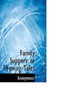 Family Suppers Or Evening Tales di Anonymous edito da Bibliolife