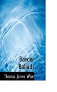 Border Ballads di Thomas James Wise edito da Bibliolife