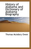 History Of Alabama And Dictionary Of Alabama Biography di Thomas McAdory Owen edito da Bibliolife