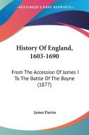 History of England, 1603-1690: From the Accession of James I to the Battle of the Boyne (1877) di James Davies edito da Kessinger Publishing