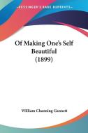 Of Making One's Self Beautiful (1899) di William Channing Gannett edito da Kessinger Publishing