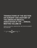 Transactions of the Section on Surgery and Anatomy of the American Medical Association at the Annual Meeting Volume 56 di American Medical Anatomy edito da Rarebooksclub.com