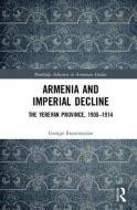 Armenia and Imperial Decline di George Bournoutian edito da Taylor & Francis Ltd