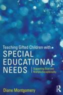 Teaching Gifted Children with Special Educational Needs di Diane Montgomery edito da Routledge