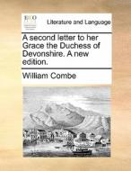 A Second Letter To Her Grace The Duchess Of Devonshire. A New Edition di William Combe edito da Gale Ecco, Print Editions