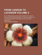 From London To Lucknow Volume 2 ; With di James Aberigh MacKay edito da Rarebooksclub.com
