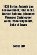 1632 Births: Antonie Van Leeuwenhoek, Jo di Books Llc edito da Books LLC, Wiki Series